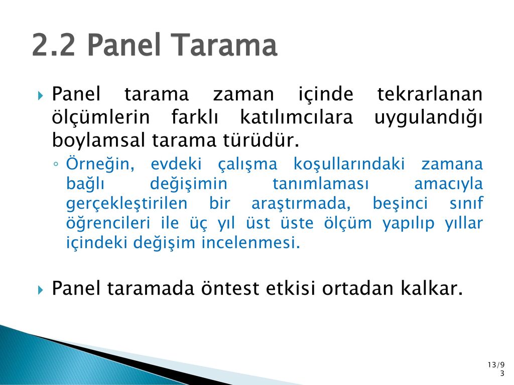 2.2 Panel Tarama Panel tarama zaman içinde tekrarlanan ölçümlerin farklı katılımcılara uygulandığı boylamsal tarama türüdür.