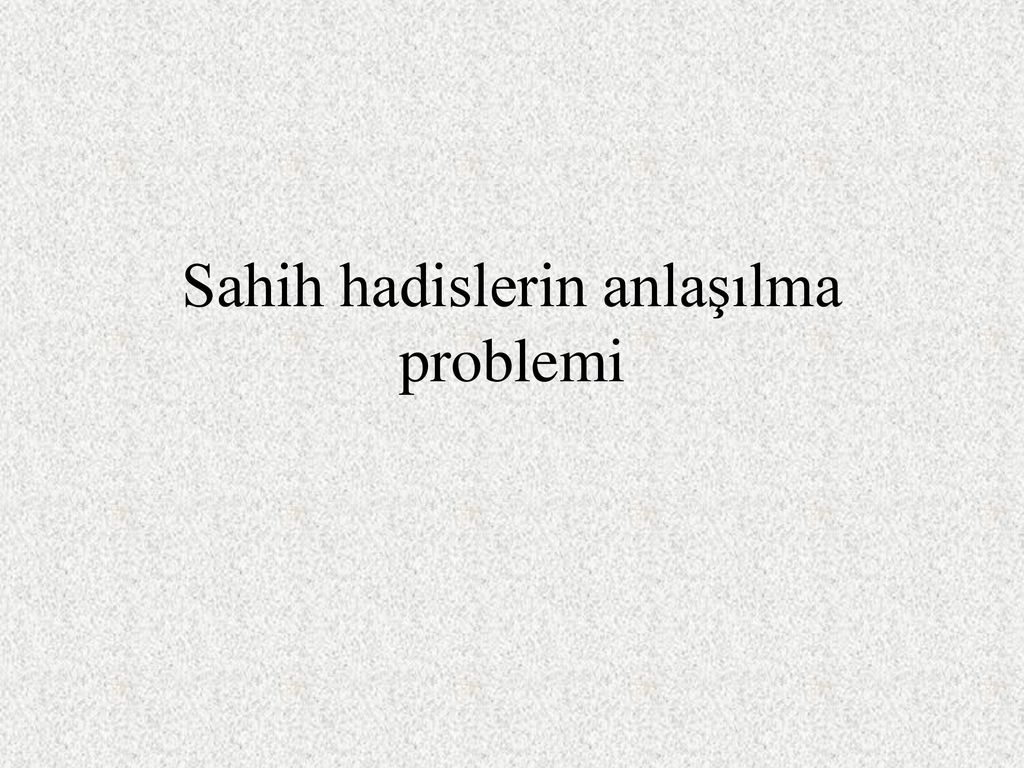 Sahih Hadislerin Anlaşılma Problemi - Ppt Indir