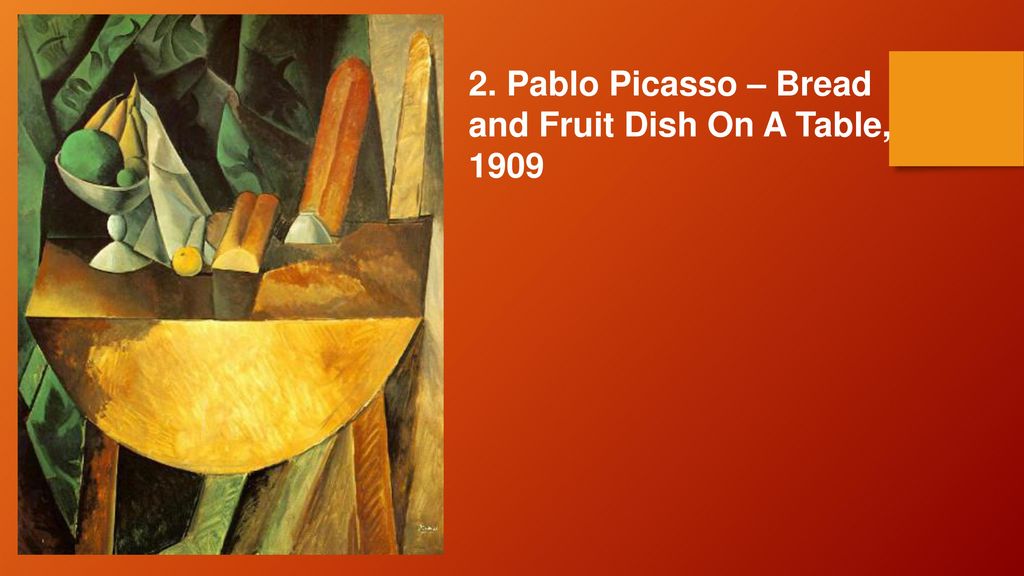 2. Pablo Picasso – Bread and Fruit Dish On A Table, 1909