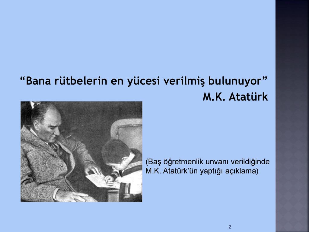 Bana rütbelerin en yücesi verilmiş bulunuyor M.K. Atatürk