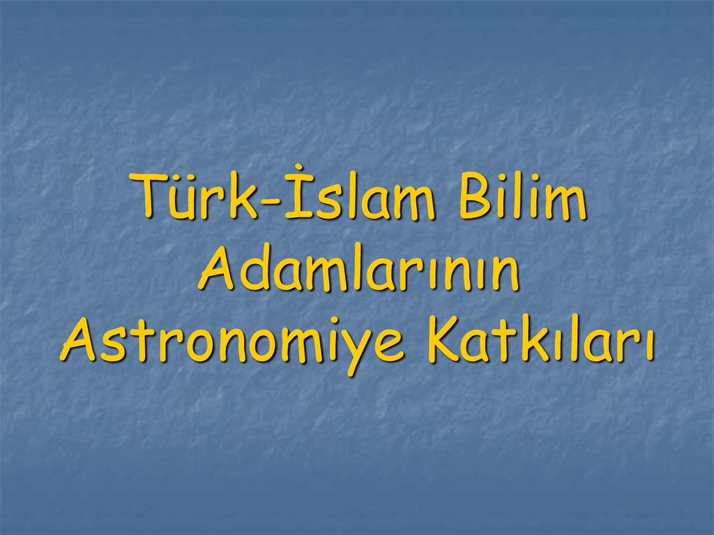 Türk-İslam Bilim Adamlarının Astronomiye Katkıları