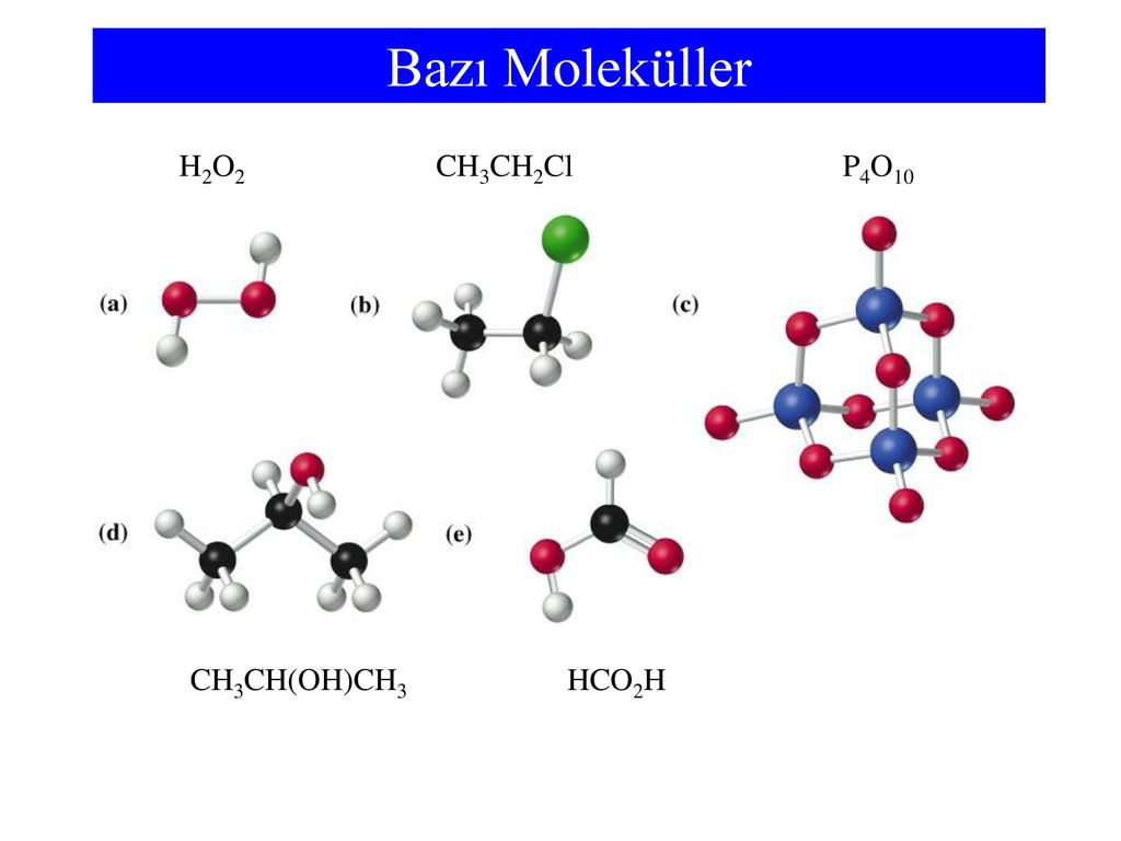 Bazı Moleküller H2O2 CH3CH2Cl P4O10 CH3CH(OH)CH3 HCO2H.