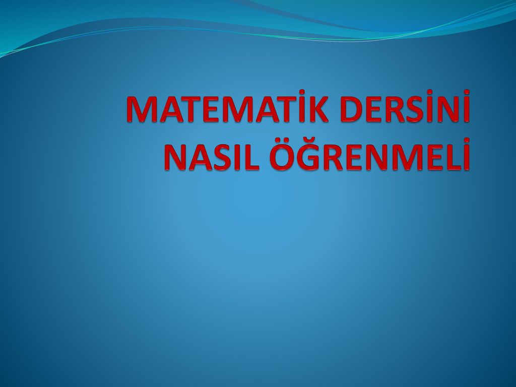 MATEMATİK DERSİNİ NASIL ÖĞRENMELİ - Ppt Indir