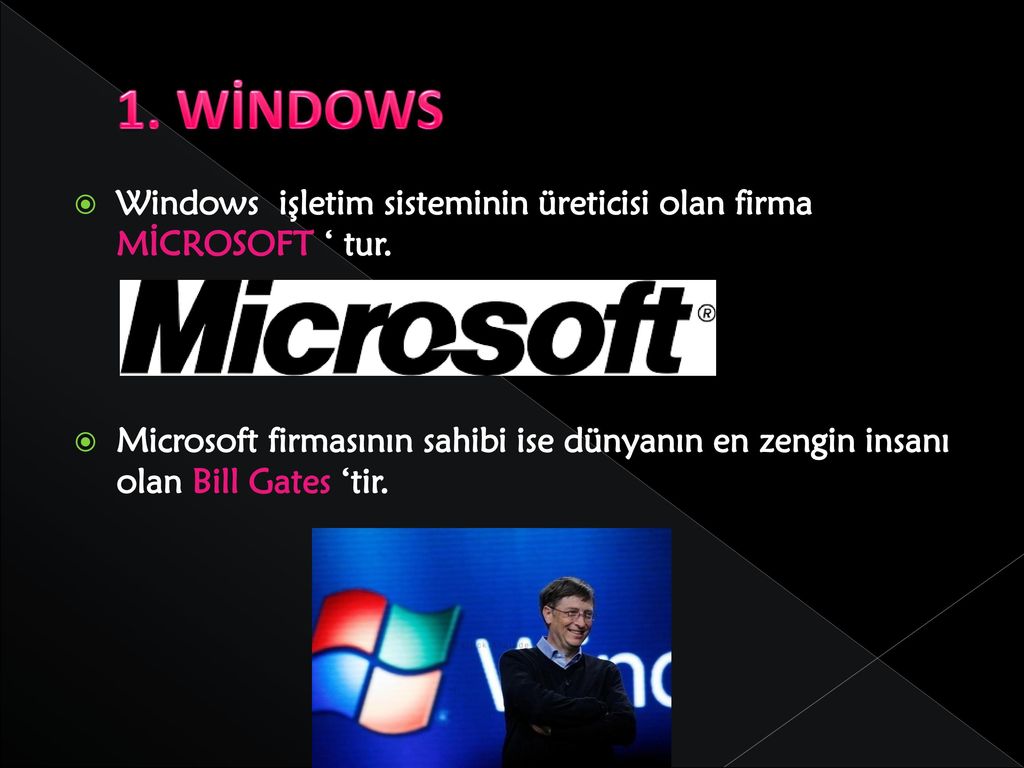 1. WİNDOWS Windows işletim sisteminin üreticisi olan firma MİCROSOFT ‘ tur.