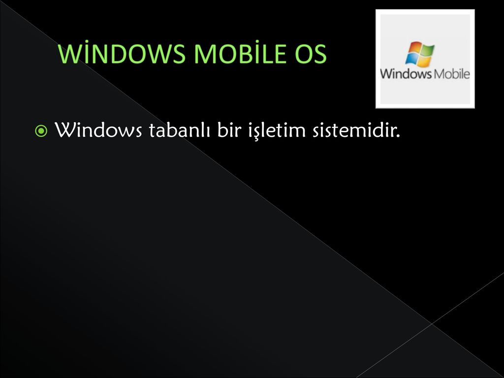 WİNDOWS MOBİLE OS Windows tabanlı bir işletim sistemidir.