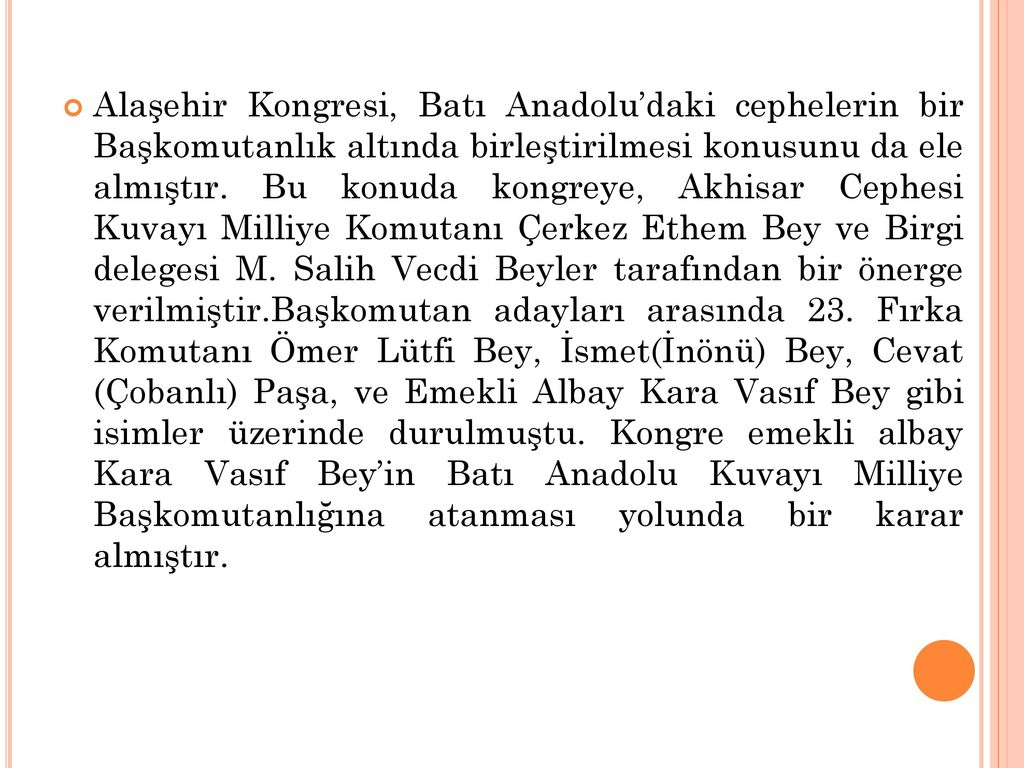 Alaşehir Kongresi, Batı Anadolu’daki cephelerin bir Başkomutanlık altında birleştirilmesi konusunu da ele almıştır.