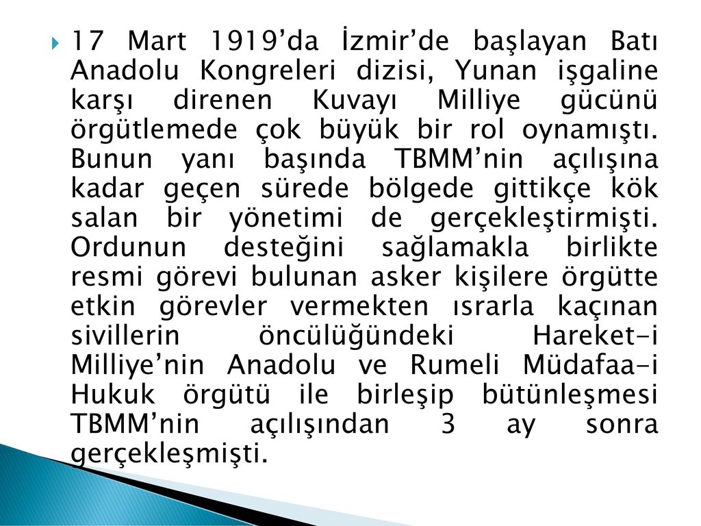 17 Mart 1919’da İzmir’de başlayan Batı Anadolu Kongreleri dizisi, Yunan işgaline karşı direnen Kuvayı Milliye gücünü örgütlemede çok büyük bir rol oynamıştı.