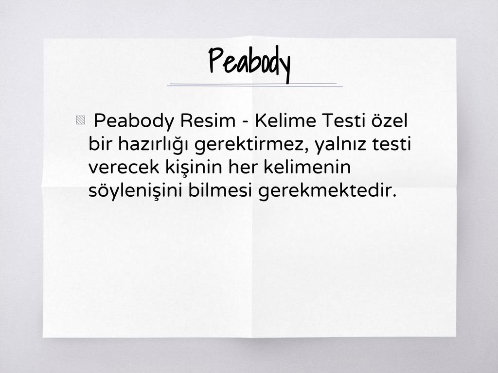 Peabody Peabody Resim - Kelime Testi özel bir hazırlığı gerektirmez, yalnız testi verecek kişinin her kelimenin söylenişini bilmesi gerekmektedir.