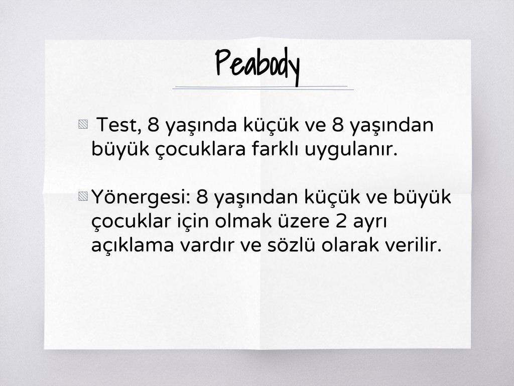 Peabody Test, 8 yaşında küçük ve 8 yaşından büyük çocuklara farklı uygulanır.