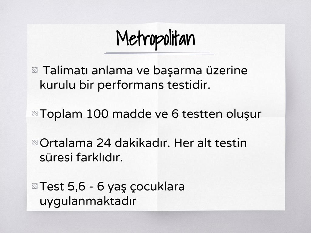 Metropolitan Talimatı anlama ve başarma üzerine kurulu bir performans testidir. Toplam 100 madde ve 6 testten oluşur.
