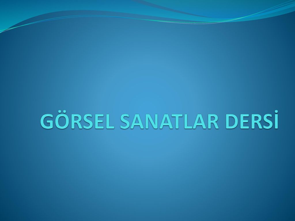 GÖRSEL SANATLAR DERSİ. - Ppt Indir