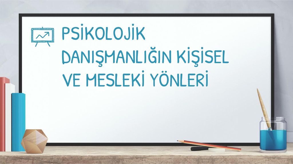 PSİKOLOJİK DANIŞMANLARIN ROLLERİ - Ppt Indir