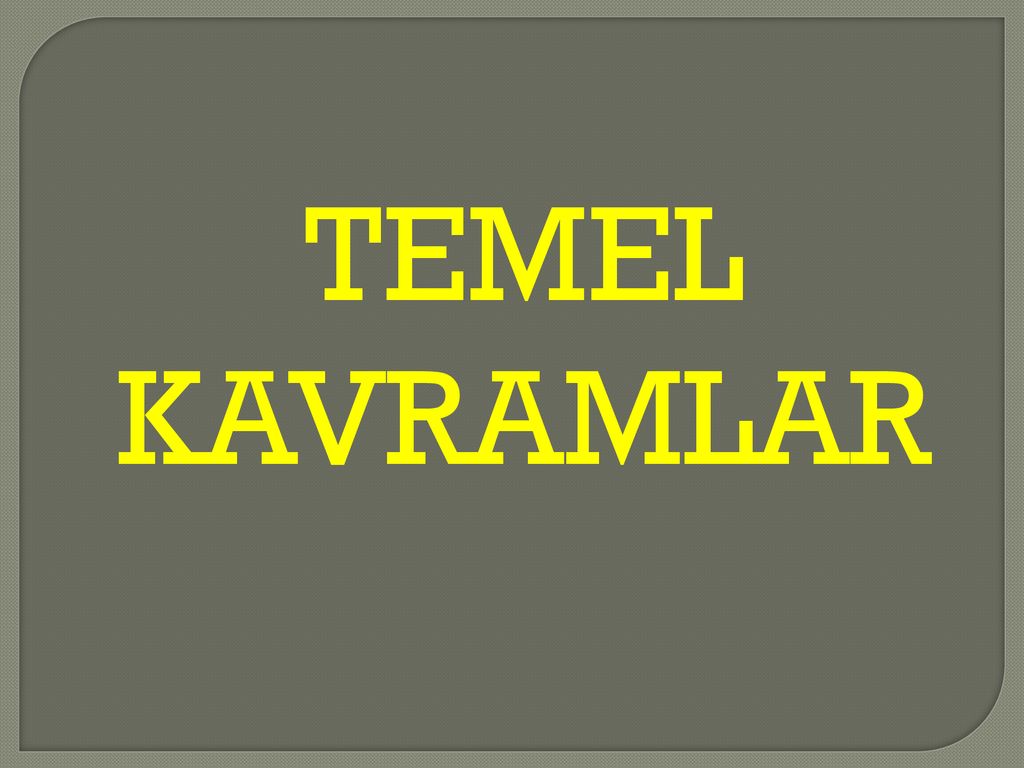 TEMEL KAVRAMLAR
