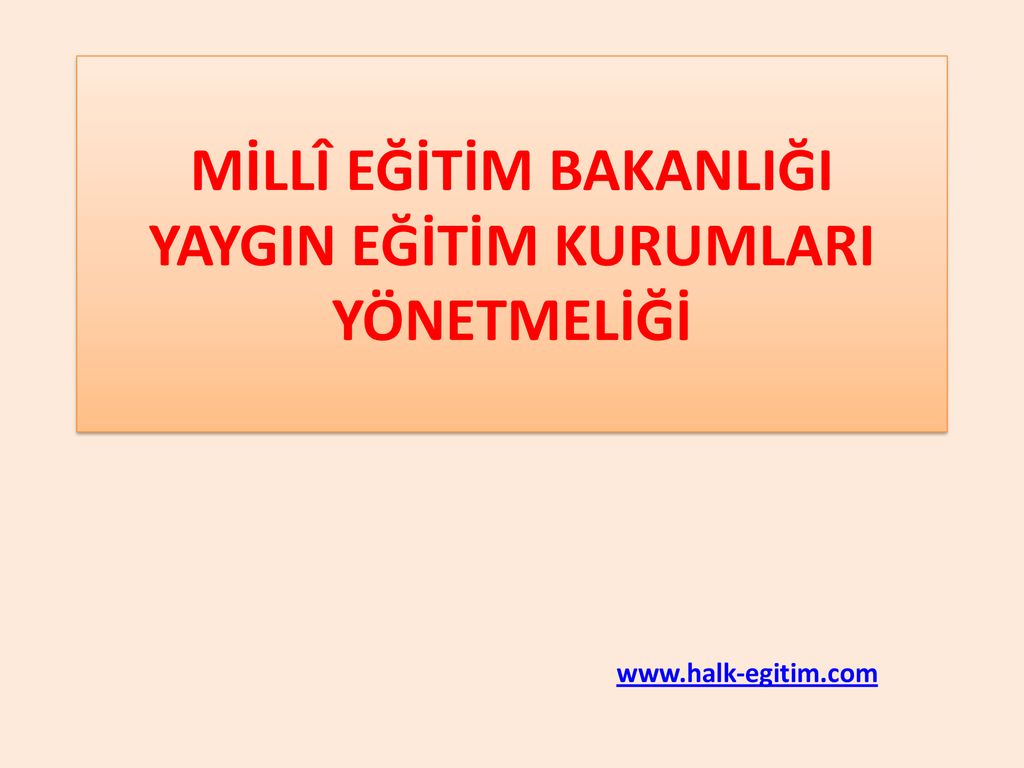 MİLLÎ EĞİTİM BAKANLIĞI YAYGIN EĞİTİM KURUMLARI YÖNETMELİĞİ - Ppt Indir