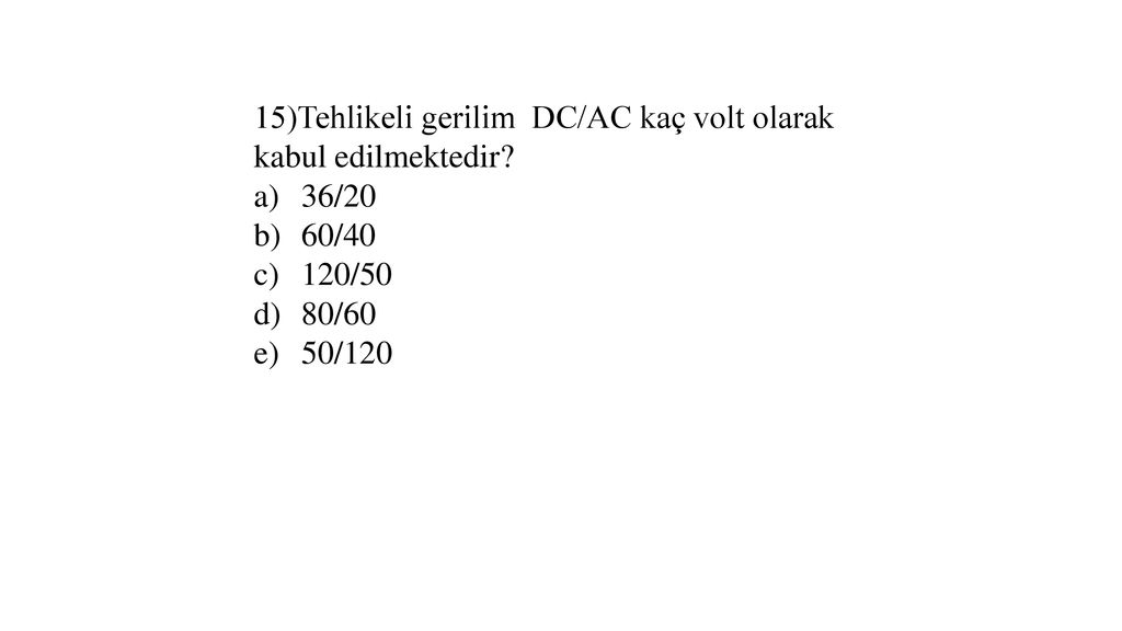 15)Tehlikeli gerilim DC/AC kaç volt olarak kabul edilmektedir