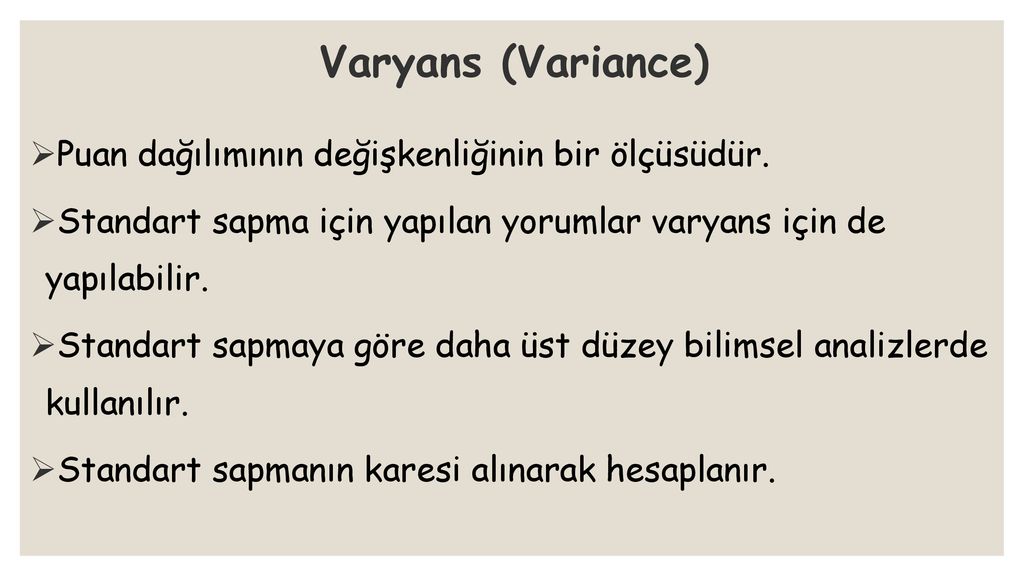 Varyans (Variance) Puan dağılımının değişkenliğinin bir ölçüsüdür.