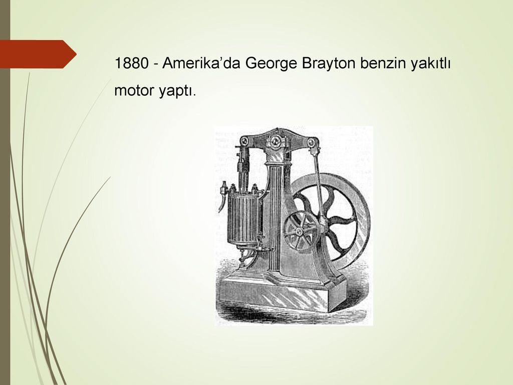 Amerika’da George Brayton benzin yakıtlı motor yaptı.