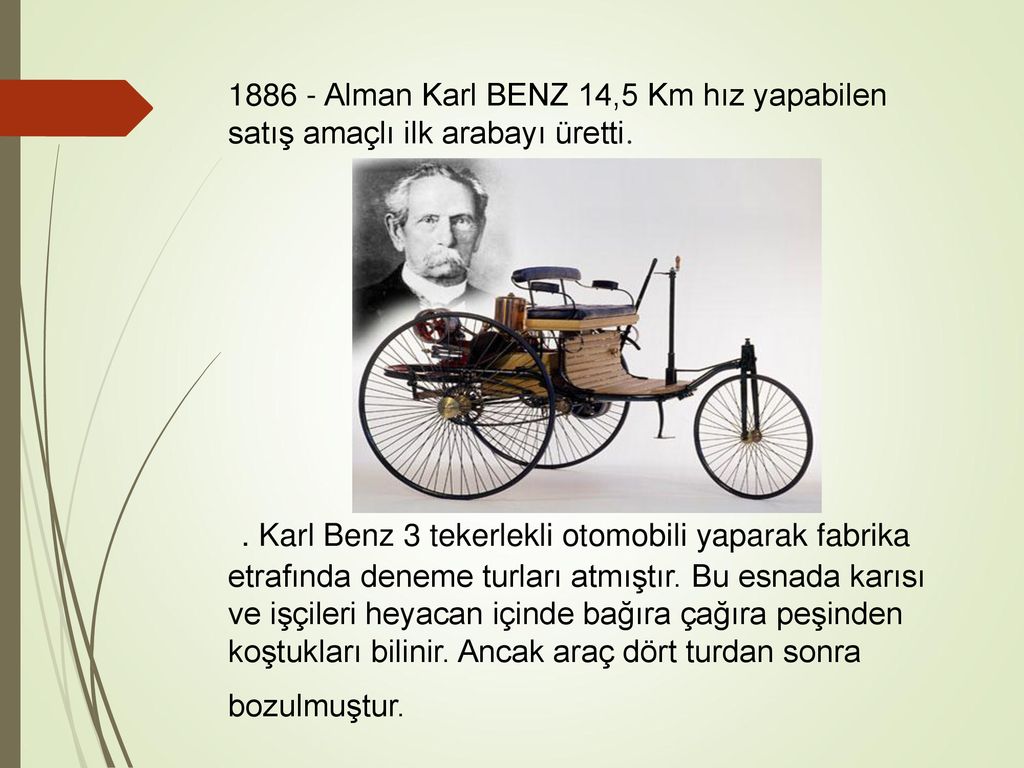 Alman Karl BENZ 14,5 Km hız yapabilen satış amaçlı ilk arabayı üretti.
