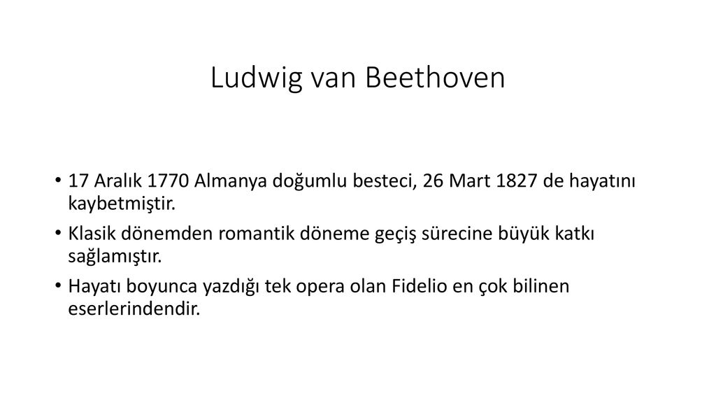 Ludwig van Beethoven 17 Aralık 1770 Almanya doğumlu besteci, 26 Mart 1827 de hayatını kaybetmiştir.