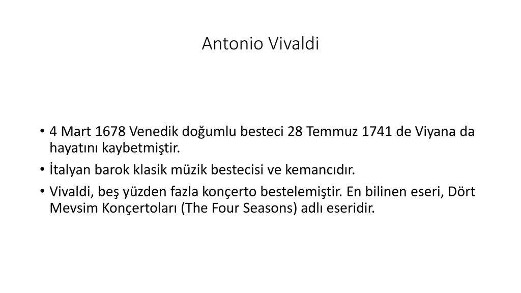 Antonio Vivaldi 4 Mart 1678 Venedik doğumlu besteci 28 Temmuz 1741 de Viyana da hayatını kaybetmiştir.