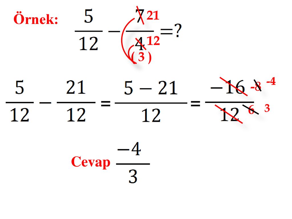 21 Örnek: 12 ( 3 ) = = 6 3 Cevap