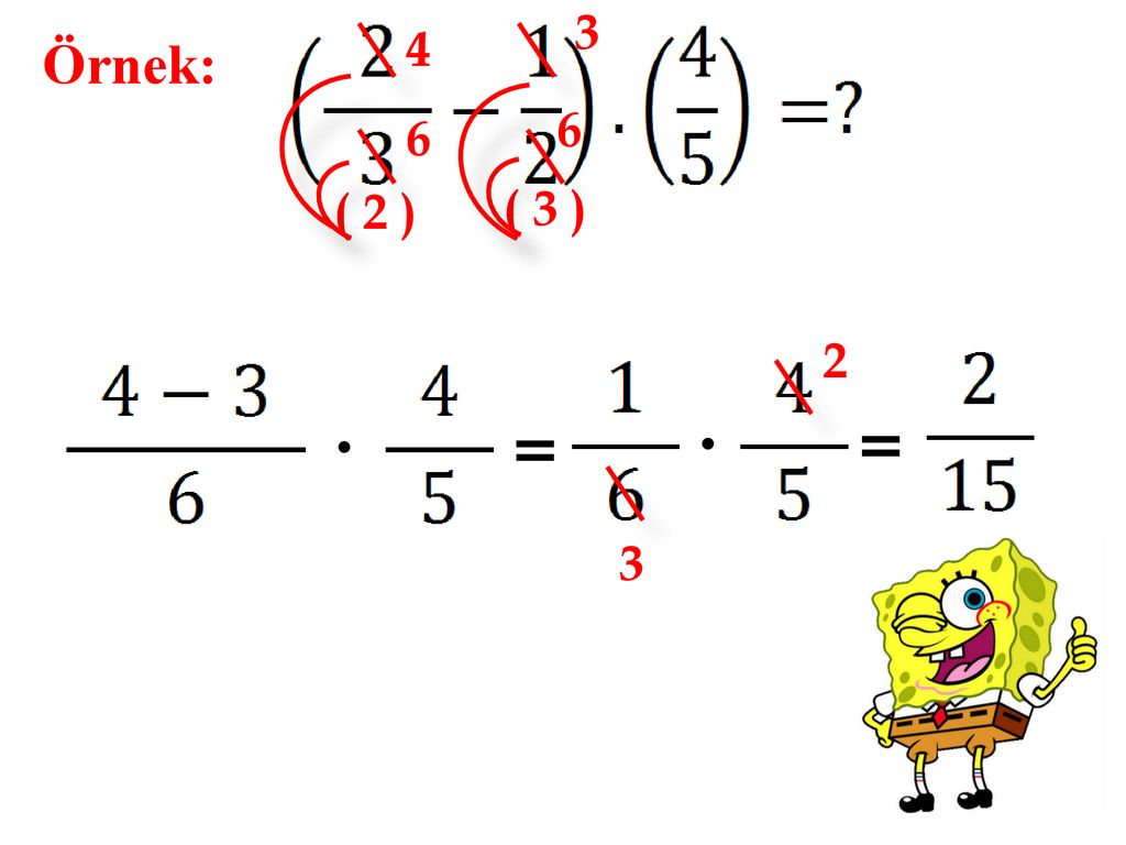 3 4 Örnek: 6 6 ( 2 ) ( 3 ) = = 3
