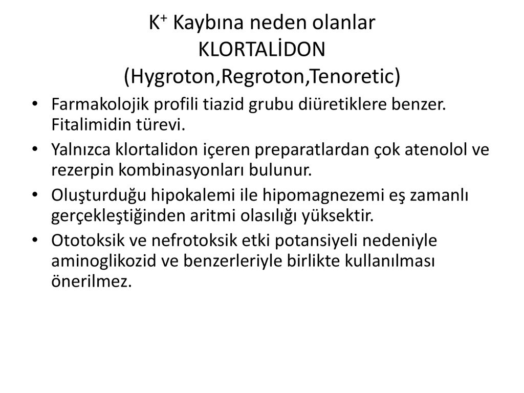 K+ Kaybına neden olanlar KLORTALİDON (Hygroton,Regroton,Tenoretic)