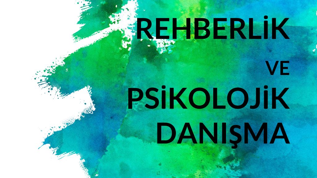 REHBERLİK VE PSİKOLOJİK DANIŞMA - Ppt Indir