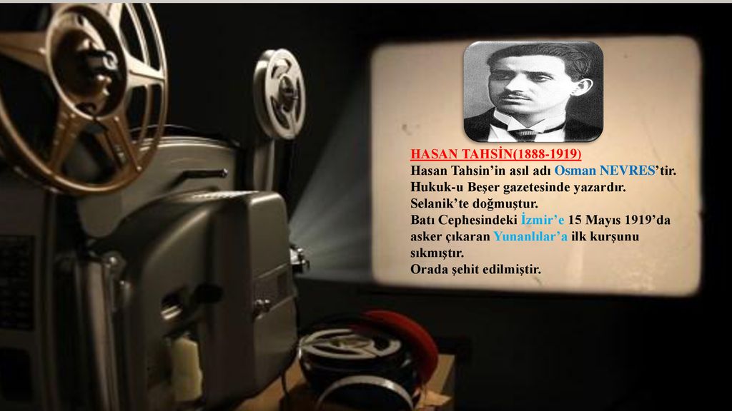 HASAN TAHSİN( ) Hasan Tahsin’in asıl adı Osman NEVRES’tir. Hukuk-u Beşer gazetesinde yazardır.