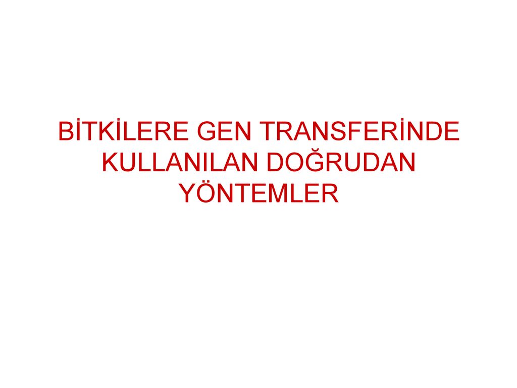 BİTKİLERE GEN TRANSFERİNDE KULLANILAN DOĞRUDAN YÖNTEMLER - Ppt Indir