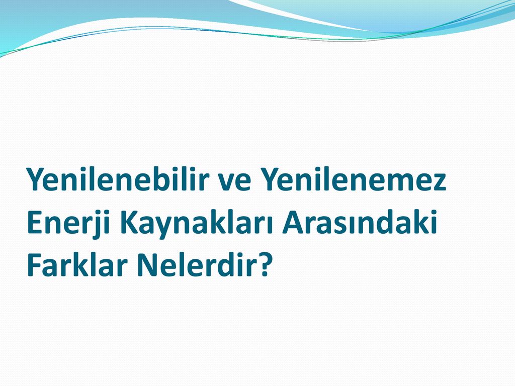 YENİLENEMEZ ENERJİ KAYNAKLARI - Ppt Indir