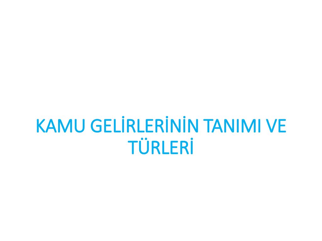 KAMU GELİRLERİNİN TANIMI VE TÜRLERİ - Ppt Indir