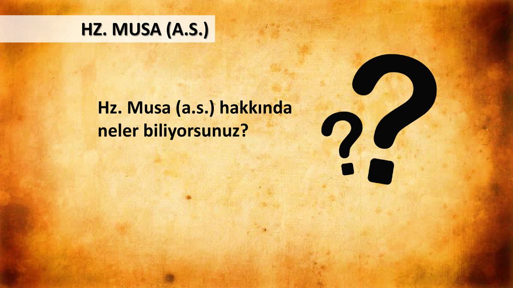 HZ. MUSA (A.S.) Hz. Musa (a.s.) hakkında neler biliyorsunuz
