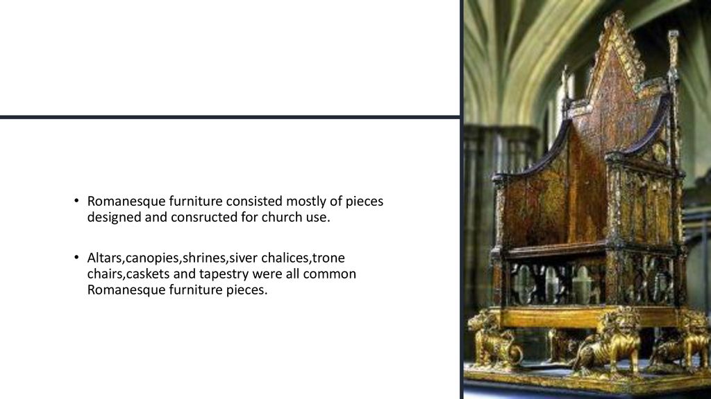 Romanesque furniture consisted mostly of pieces designed and consructed for church use.