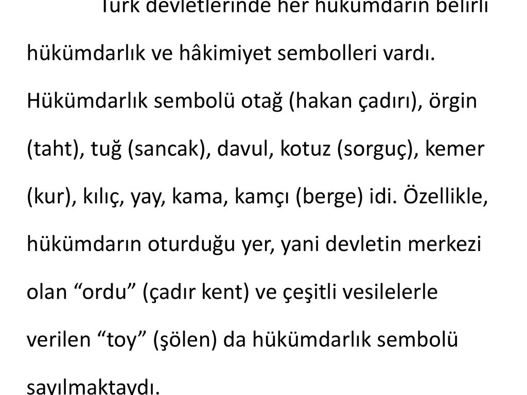 Türk devletlerinde her hükümdarın belirli hükümdarlık ve hâkimiyet sembolleri vardı.