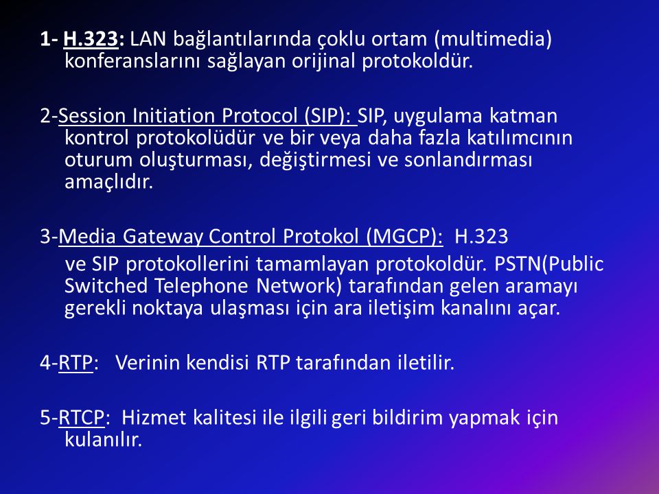 1- H.323: LAN bağlantılarında çoklu ortam (multimedia) konferanslarını sağlayan orijinal protokoldür.
