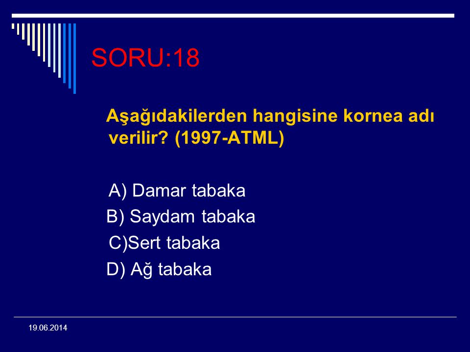 SORU:18 Aşağıdakilerden hangisine kornea adı verilir (1997-ATML)
