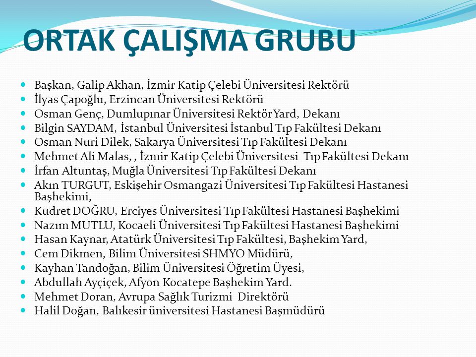ORTAK ÇALIŞMA GRUBU Başkan, Galip Akhan, İzmir Katip Çelebi Üniversitesi Rektörü. İlyas Çapoğlu, Erzincan Üniversitesi Rektörü.