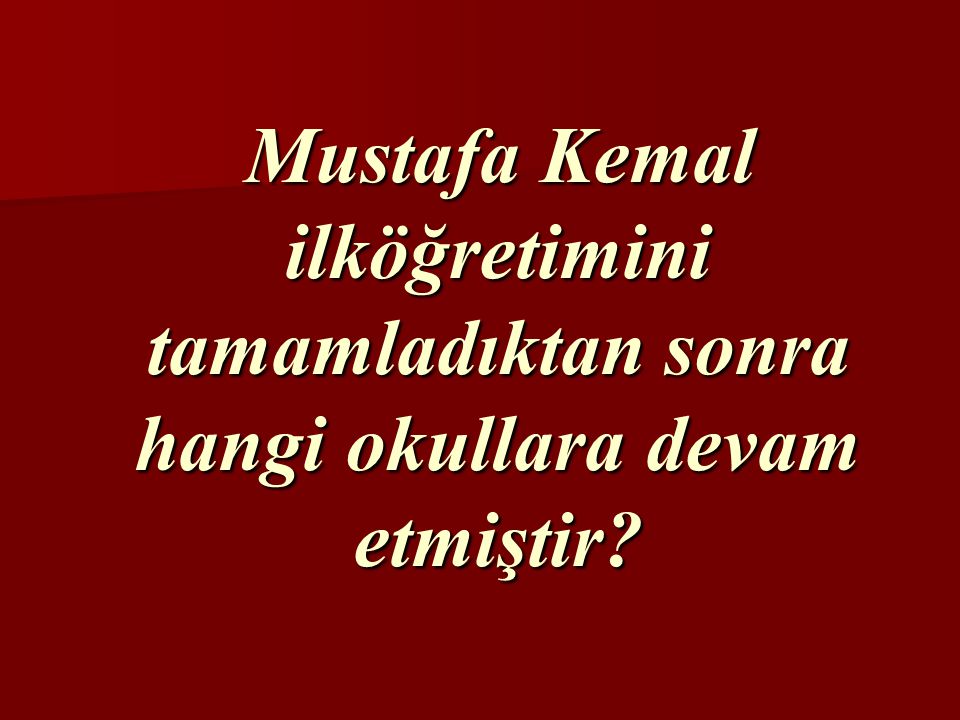 Mustafa Kemal ilköğretimini tamamladıktan sonra hangi okullara devam etmiştir