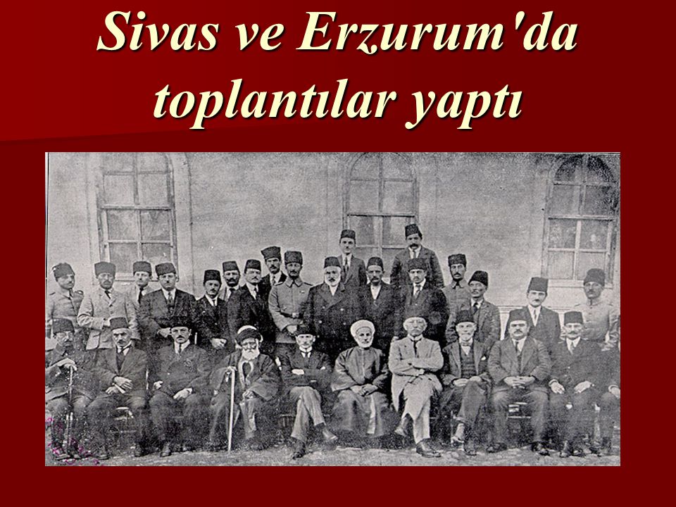 Sivas ve Erzurum da toplantılar yaptı