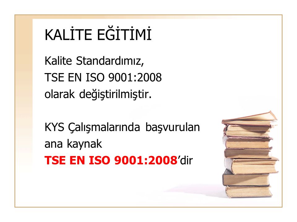 KALİTE EĞİTİMİ Kalite Standardımız, TSE EN ISO 9001:2008
