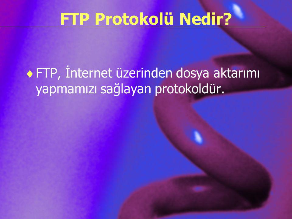 FTP Protokolü Nedir FTP, İnternet üzerinden dosya aktarımı yapmamızı sağlayan protokoldür.