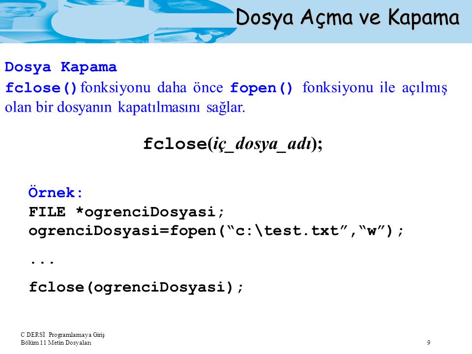 Dosya Açma ve Kapama fclose(iç_dosya_adı); Dosya Kapama