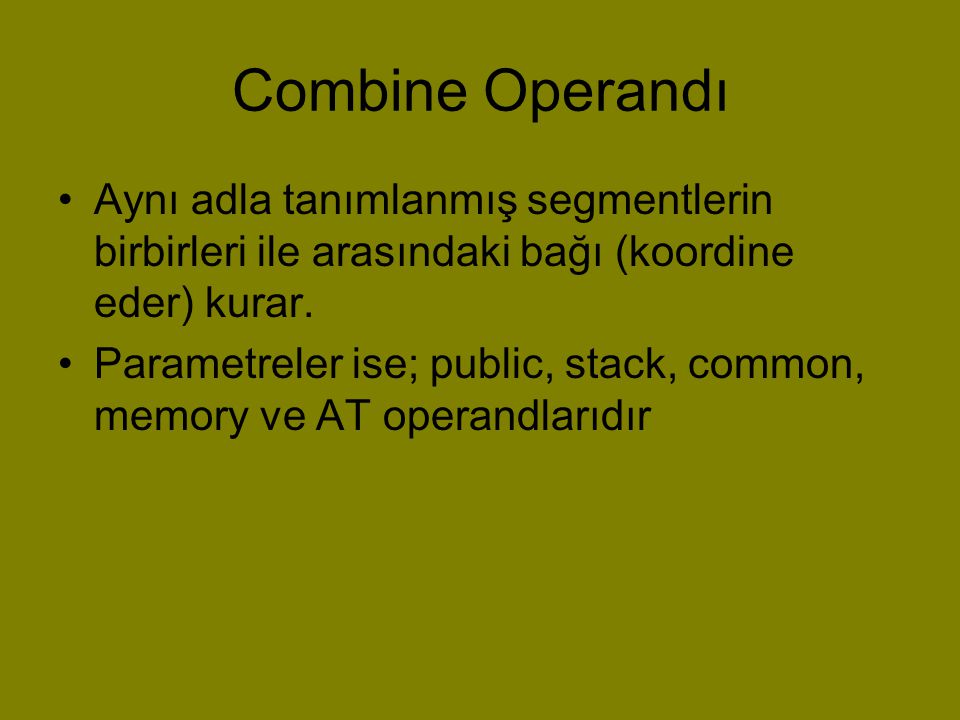 Combine Operandı Aynı adla tanımlanmış segmentlerin birbirleri ile arasındaki bağı (koordine eder) kurar.