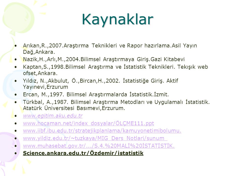 Kaynaklar Arıkan,R.,2007.Araştırma Teknikleri ve Rapor hazırlama.Asil Yayın Dağ,Ankara.