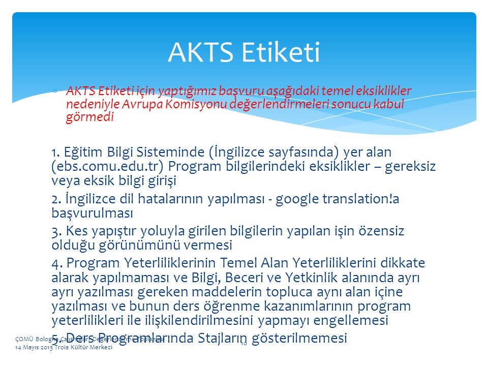 AKTS Etiketi AKTS Etiketi için yaptığımız başvuru aşağıdaki temel eksiklikler nedeniyle Avrupa Komisyonu değerlendirmeleri sonucu kabul görmedi.