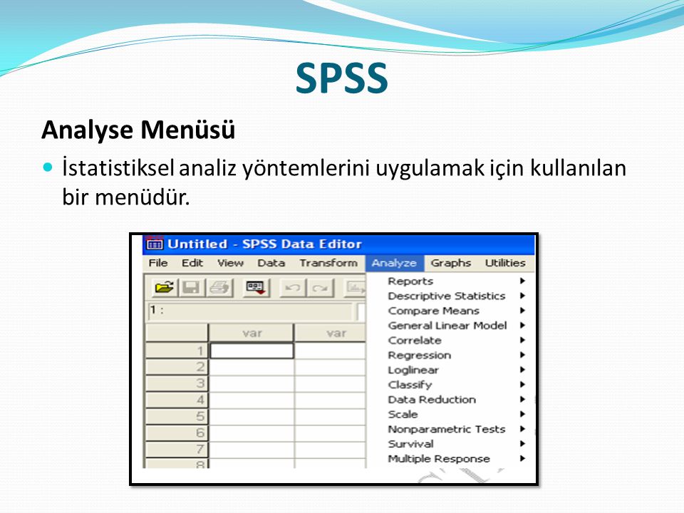 SPSS Analyse Menüsü İstatistiksel analiz yöntemlerini uygulamak için kullanılan bir menüdür.