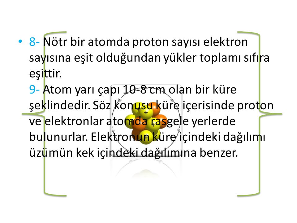 8- Nötr bir atomda proton sayısı elektron sayısına eşit olduğundan yükler toplamı sıfıra eşittir.