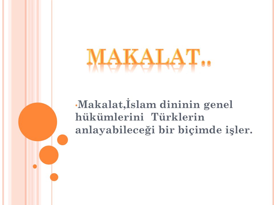MAKALAT.. Makalat,İslam dininin genel hükümlerini Türklerin anlayabileceği bir biçimde işler.