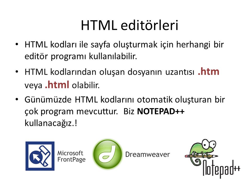 HTML editörleri HTML kodları ile sayfa oluşturmak için herhangi bir editör programı kullanılabilir.